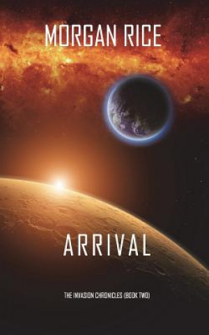 Carte Arrival (The Invasion Chronicles-Book Two) Morgan Rice