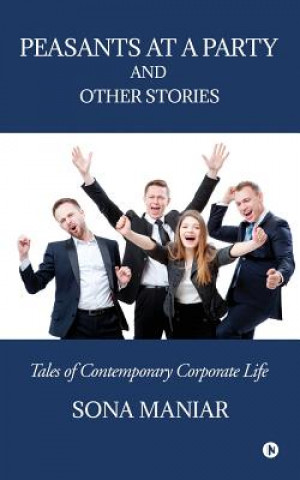 Kniha Peasants at a Party and Other Stories: Tales of Contemporary Corporate Life Sona Maniar