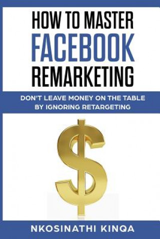 Książka How To Master Facebook Remarketing Nkosinathi Kinqa