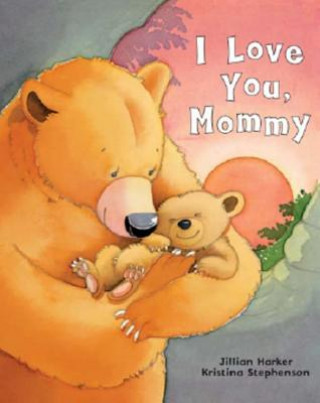Kniha I Love You, Mommy Jilliam Harker