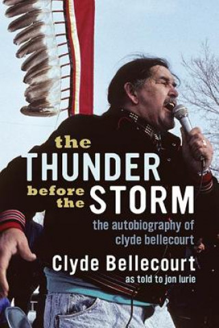 Kniha The Thunder Before the Storm: The Autobiography of Clyde Bellecourt Clyde Bellecourt
