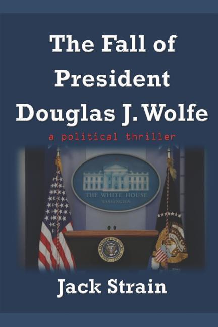 Könyv Fall of President Douglas J. Wolfe Jack Strain