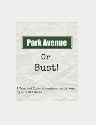 Kniha Park Avenue or Bust! J B Chisholm