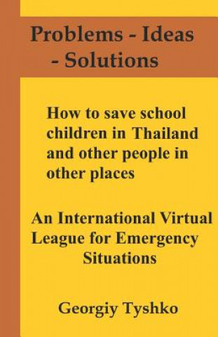 Carte How to Save School Children in Thailand and Other People in Other Places. an International Virtual League for Emergency Situations Georgiy Tyshko