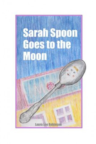 Книга Sarah Spoon Goes to the Moon Laura Lee Robinson