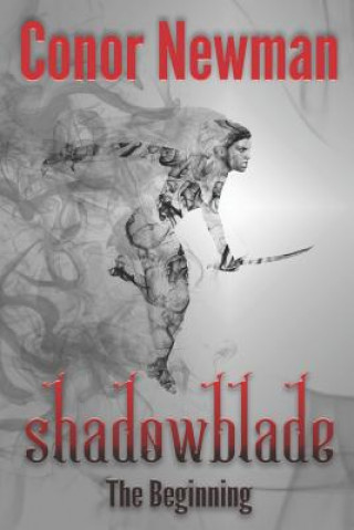 Книга Shadowblade: Book 1 - The Beginning Conor Newman