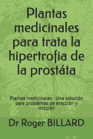 Carte Plantas Medicinales Para Trata La Hipertrofia de la Prost Dr Roger Billard