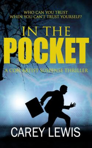 Könyv In the Pocket: A Con Artist Suspense Thriller Carey Lewis