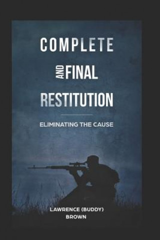 Kniha Complete and Final Restitution: Eliminating the Cause Lawrence Brown
