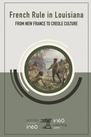 Kniha French Rule in Louisiana: From New France to Creole Culture In60learning