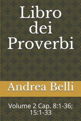 Kniha Libro Dei Proverbi: Volume 2 Cap. 8:1-36; 15:1-33 Domenico Barbera