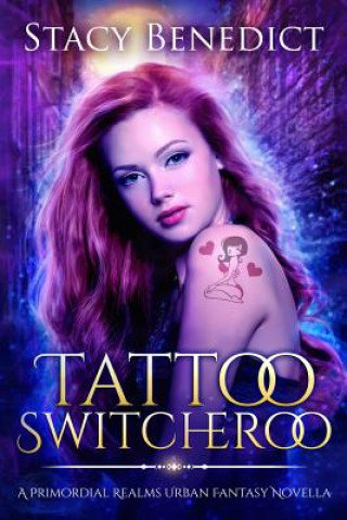 Kniha Tattoo Switcheroo: A Primordial Realms Urban Fantasy Novella Stacy Benedict