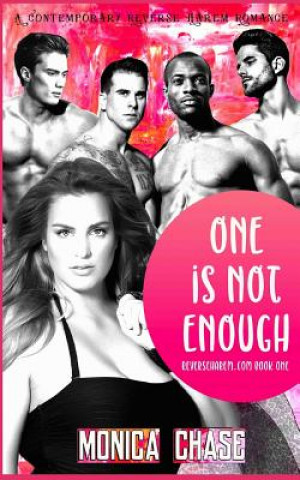 Kniha One Is Not Enough: A Contemporary Reverse Harem Romance Monica Chase