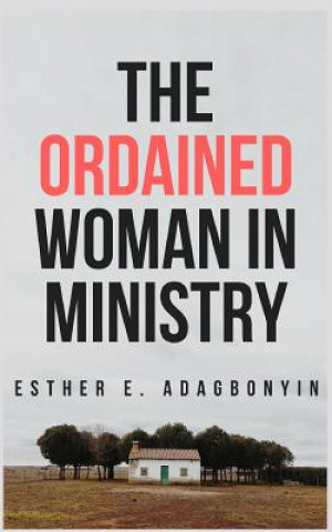 Carte The Ordained Woman in Ministry Esther E Adagbonyin