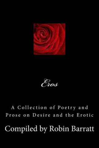 Книга Eros: A Collection of Poetry and Prose on Desire and the Erotic Robin Barratt
