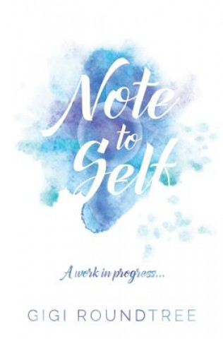 Knjiga Note to Self: A work in progress.... Gigi Roundtree