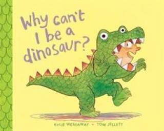 Buch Why Can't I Be a Dinosaur? Kylie Westaway