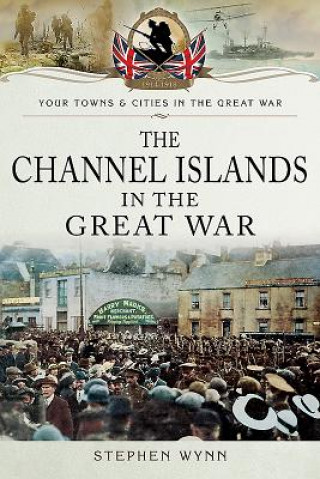 Carte Channel Islands in the Great War Stephen Wynn