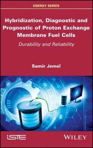 Książka Hybridization, Diagnostic and Prognostic of PEM Fuel Cells - Durability and Reliability Samir Jemei