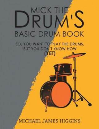 Carte Mick the Drum's Basic Drum Book Michael James Higgins