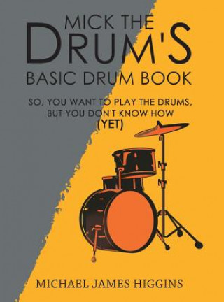 Carte Mick the Drum's Basic Drum Book Michael James Higgins