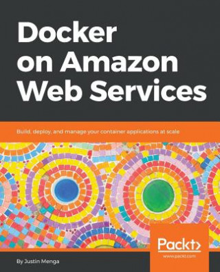 Könyv Docker on Amazon Web Services Justin Menga