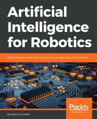 Könyv Artificial Intelligence for Robotics Francis X. Govers