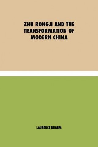 Kniha Zhu Rongji and the Transformation of Modern China Laurence Brahm