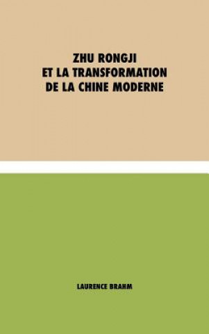Könyv Zhu Rongji et la Transformation de la Chine Moderne Laurence Brahm