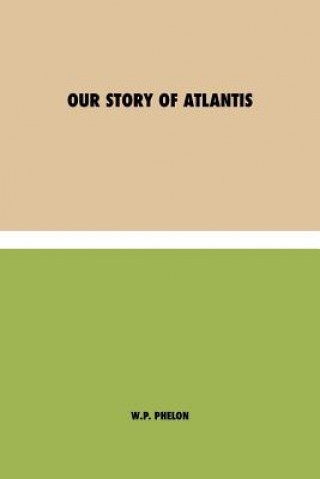 Kniha Our Story of Atlantis W. P. Phelon