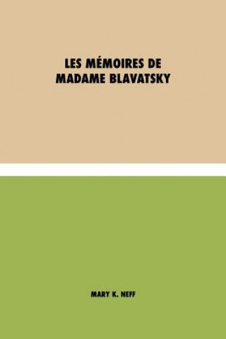 Könyv Les memoires de Madame Blavatsky Mary K. Neff