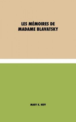 Könyv Les memoires de Madame Blavatsky Mary K. Neff