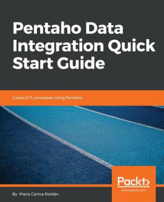 Könyv Pentaho Data Integration Quick Start Guide Maria Carina Roldan