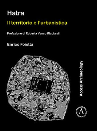 Könyv Hatra: Il territorio e l'urbanistica Enrico Foietta