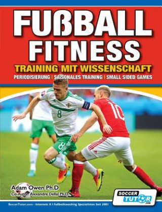Kniha Fussball Fitness Training mit Wissenschaft - Periodisierung - Saisonales Training - Small Sided Games Adam Owen Ph D