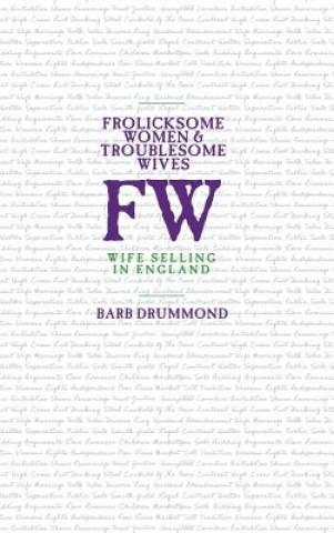 Könyv Frolicksome Women & Troublesome Wives Barb Drummond