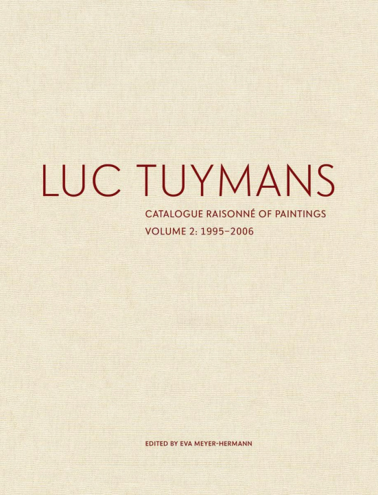 Book Luc Tuymans Catalogue Raisonne of Paintings: Volume 2, 1995-2006 Eva Meyer-Hermann