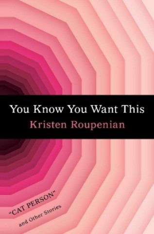 Buch You Know You Want This Kristen Roupenian