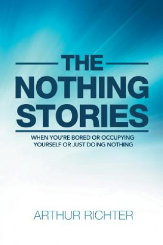 Carte Nothing Stories Arthur Richter