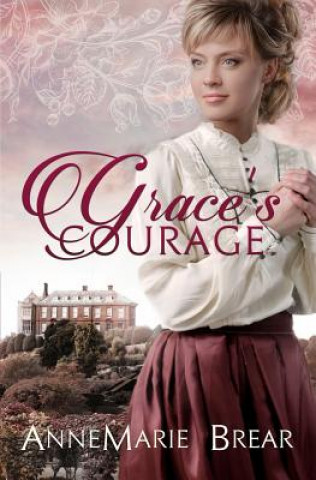 Könyv Grace's Courage AnneMarie Brear
