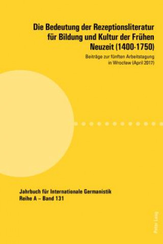 Книга Bedeutung Der Rezeptionsliteratur Fuer Bildung Und Kultur Der Fruehen Neuzeit (1400-1750) Miroslawa Czarnecka