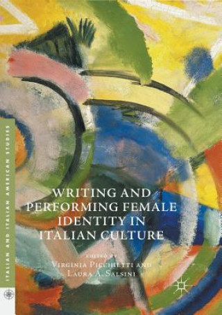 Książka Writing and Performing Female Identity in Italian Culture VIRGINIA PICCHIETTI