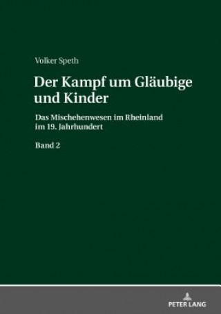 Knjiga Kampf um Glaubige und Kinder; Das Mischehenwesen im Rheinland im 19. Jahrhundert. Band 2 Volker Speth