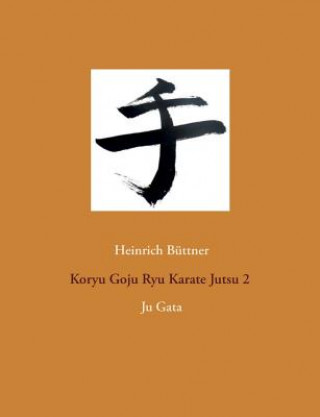 Книга Koryu Goju Ryu Karate Jutsu 2 Heinrich Buttner