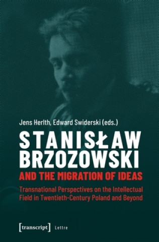 Könyv Stanislaw Brzozowski and the Migration of Ideas - Transnational Perspectives on the Intellectual Field in Twentieth-Century Poland and Beyond Jens Herlth