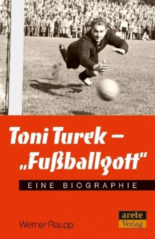 Kniha Toni Turek - "Fußballgott" Werner Raupp