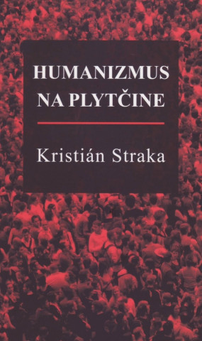 Könyv Humanizmus na plytčine Kristián Straka