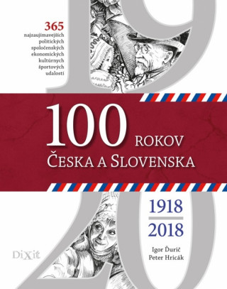 Kniha 100 rokov Česka a Slovenska Igor Ďurič