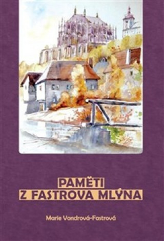Book Paměti z Fastrova mlýna Marie Vondrová Fastrová