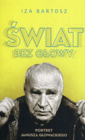 Kniha Świat bez Głowy Portret Janusza Głowackiego Bartosz Iza